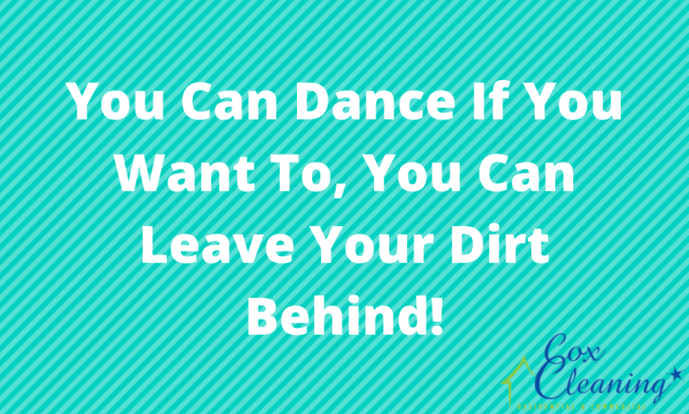 Read more about the article You Can Dance If You Want To, You Can Leave Your Dirt Behind!